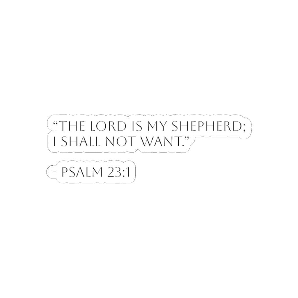 Psalm 23:1 Sticker — "The Lord Is My Shepherd; I Shall Not Want." Christian Kiss-Cut Decal