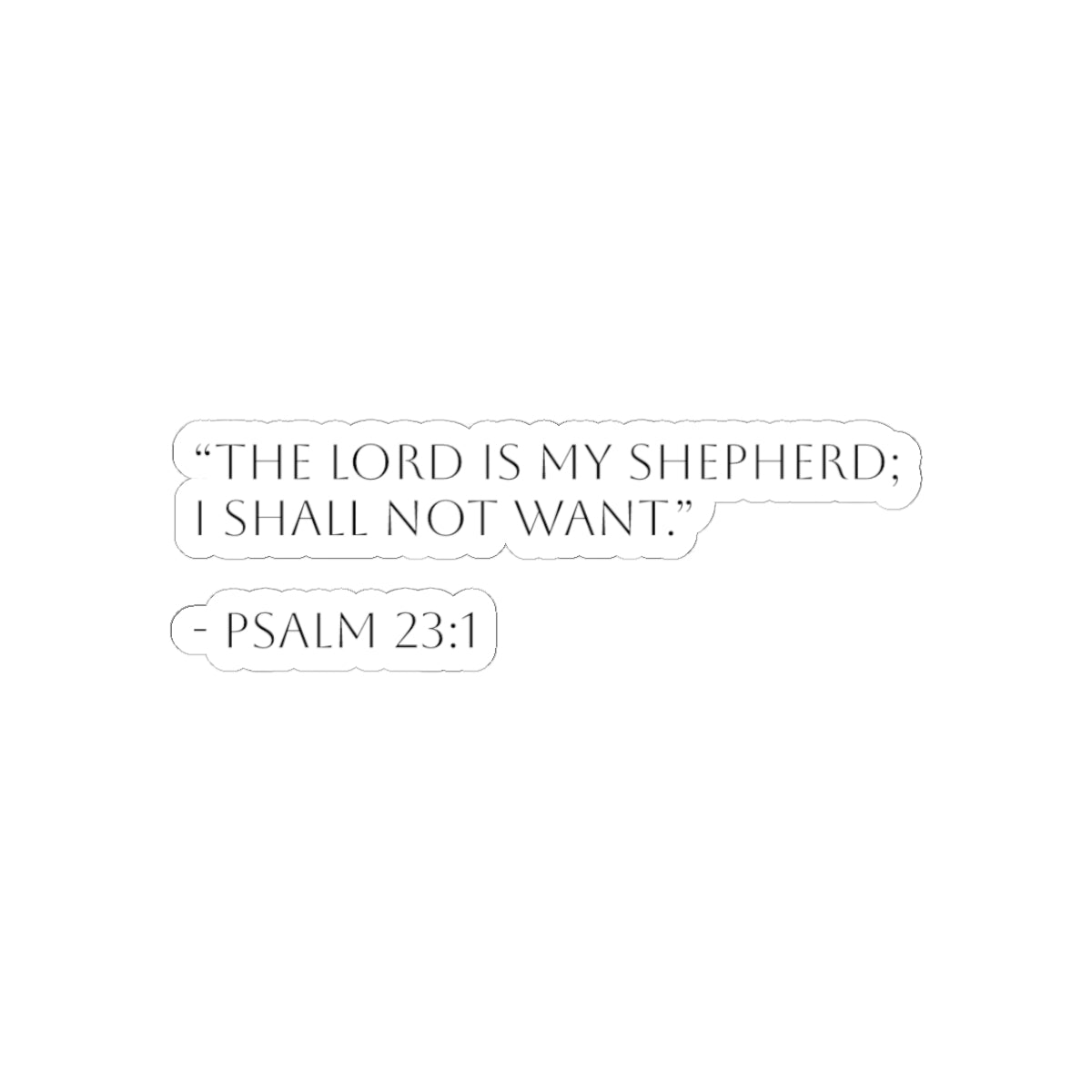 Psalm 23:1 Sticker — "The Lord Is My Shepherd; I Shall Not Want." Christian Kiss-Cut Decal